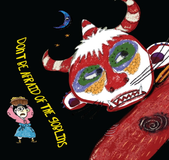 Don't Be Afraid of the Goblins